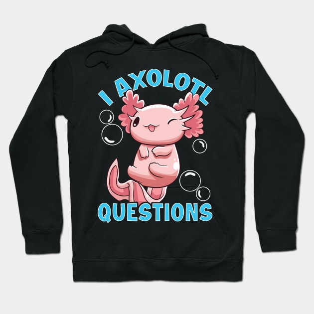 Funny I Axolotl Questions I Ask A Lot Of Questions Hoodie by theperfectpresents